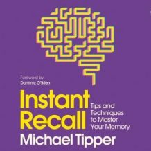 Instant Recall: Tips And Techniques To Master Your Memory
