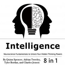 Intelligence: Neuroscience Fundamentals to Unlock Your Hidden Thinking Powers