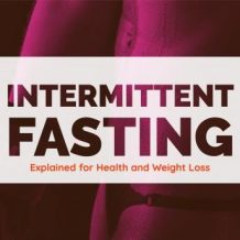 Intermittent Fasting Explained for Health and Weight Loss