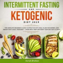 Intermittent Fasting & Ketogenic Diet 2019: The Complete Beginner's Guide to Effective Keto Meal Plans for Women. Lose Weight Fast & Heal Your Body - Learn Meal Prep and Reset Your Diet with Clarity