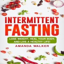 Intermittent Fasting: Lose Weight, Heal Your Body, and Live a Healthy Life!