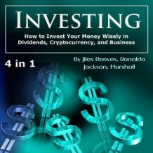 Investing: How to Invest Your Money Wisely in Dividends, Cryptocurrency, and Business