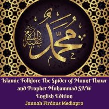 Islamic Folklore The Spider of Mount Thawr and Prophet Muhammad SAW: English Edition