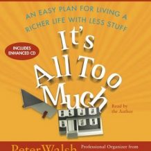 It's All Too Much: An Easy Plan for Living a Richer Life with Less Stuff