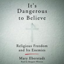 It's Dangerous to Believe: Religious Freedom and Its Enemies