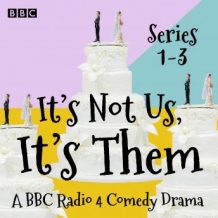 It's Not Us, It's Them: Series 1-3: A BBC Radio 4 Comedy Drama