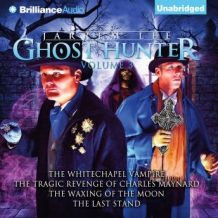 Jarrem Lee - Ghost Hunter: The Whitechapel Vampire, The Tragic Revenge of Charles Maynard, The Waxing of the Moon, The Last Stand