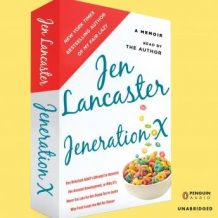 Jeneration X: One Reluctant Adult's Attempt to Unarrest Her Arrested Development; Or, Why It's  Never Too Late for Her Dumb Ass to Learn Why Froot Loops Are Not for Dinner