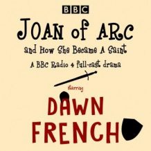 Joan of Arc, and How She Became a Saint: A BBC Radio 4 full-cast drama