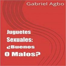 Juguetes Sexuales: Buenos O Malos?