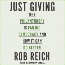 Just Giving: Why Philanthropy Is Failing Democracy and How It Can Do Better