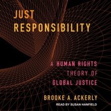 Just Responsibility: A Human Rights Theory of Global Justice