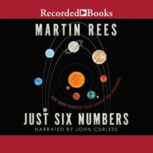 Just Six Numbers: The Deep Forces That Shape the Universe