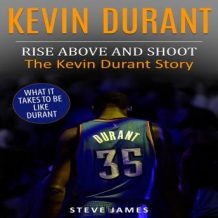 Kevin Durant: Rise Above And Shoot, The Kevin Durant Story