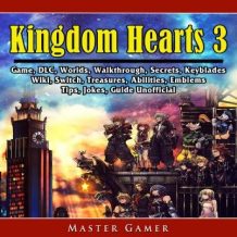Kingdom Hearts 3 Game, DLC, Worlds, Walkthrough, Abilities, Emblems, Tips, Jokes, Guide Unofficial