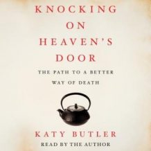 Knocking on Heaven's Door: The Path to a Better Way of Death