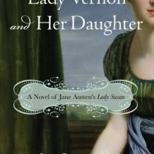 Lady Vernon and Her Daughter: A Novel of Jane Austen's Lady Susan