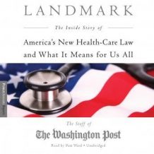 Landmark: The Inside Story of America's New Health Care Law and What It Means for Us All