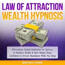Law of Attraction Wealth Hypnosis: Affirmations Guided Meditation for Success, to Manifest Wealth & More Money, Boost Confidence & Attract Abundance While You Sleep (Law of Attraction, New Age, Financ