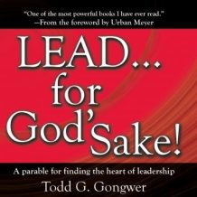 LEAD . . . For God's Sake!: A parable for finding the heart of leadership