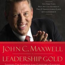 Leadership Gold: Lessons I've Learned from a Lifetime of Leading