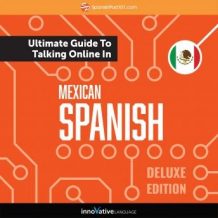 Learn Spanish: The Ultimate Guide to Talking Online in Mexican Spanish (Deluxe Edition)