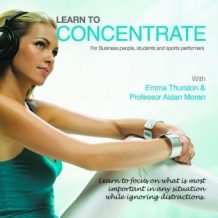 Learn to Concentrate: For Business People, Students and Sports Performers