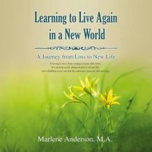 Learning to Live Again in a New World: A Journey from Loss to New Life