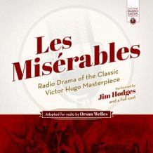 Les Misrables: Radio Drama of the Classic Victor Hugo Masterpiece