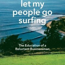 Let My People Go Surfing: The Education of a Reluctant Businessman--Including 10 More Years of Business Unusual