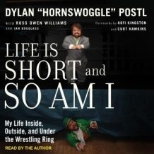 Life is Short and So Am I: My Life Inside, Outside, and Under the Wrestling Ring