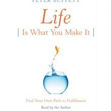 Life Is What You Make It: Find Your Own Path to Fulfillment
