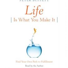 Life Is What You Make It: Find Your Own Path to Fulfillment