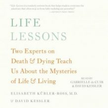 Life Lessons: Two Experts on Death and Dying Teach Us About the Mysteries of Life and Living