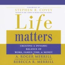 Life Matters: Creating a Dynamic Balance of Work, Family, Time & Money