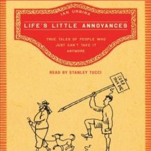 Life's Little Annoyances: True Tales of People Who Just Can't Take It Anymore