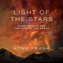 Light of the Stars: Alien Worlds and the Fate of the Earth