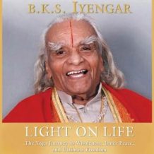 Light on Life: The Yoga Way to Wholeness, Inner Peace, and Ultimate Freedom