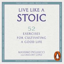 Live Like A Stoic: 52 Exercises for Cultivating a Good Life