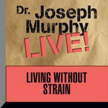 Living Without Strain: Dr. Joseph Murphy LIVE!
