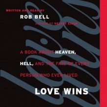 Love Wins: A Book About Heaven, Hell, and the Fate of Every Person Who Ever Lived