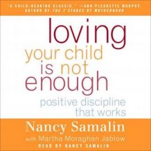 Loving Your Child Is Not Enough: Positive Discipline That Works