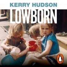 Lowborn: Growing Up, Getting Away and Returning to Britain's Poorest Towns