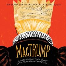 MacTrump: A Shakespearean Tragicomedy of the Trump Administration, Part I