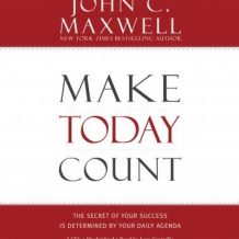 Make Today Count: The Secret of Your Success Is Determined by Your Daily Agenda