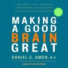 Making a Good Brain Great: The Amen Clinic Program for Achieving and Sustaining Optimal Mental Performance