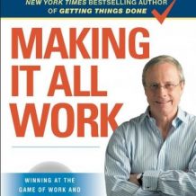 Making It All Work: Winning at the Game of Work and the Business of Life