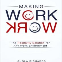 Making Work Work: The Positivity Solution for Any Work Environment