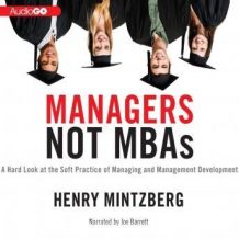 Managers Not MBAs: A Hard Look at the Soft Practice of Managing and Management Development