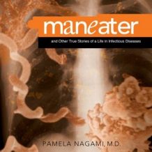 Maneater: And Other True Stories of a Life in Infectious Diseases